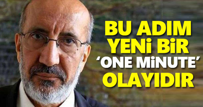 Dilipak: Bu adım yeni bir 'one minute' olayıdır!