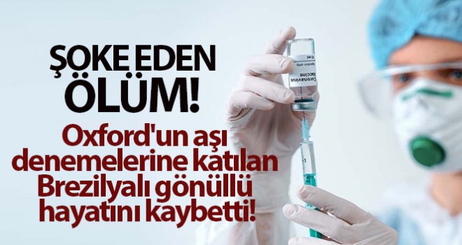 Aşı denemelerine katılan gönüllü hayatını kaybetti