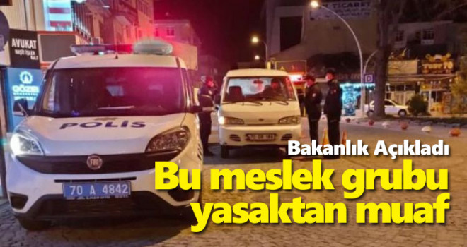 Bakanlık açıkladı: Bu meslek grubu sokağa çıkma yasağından muaf