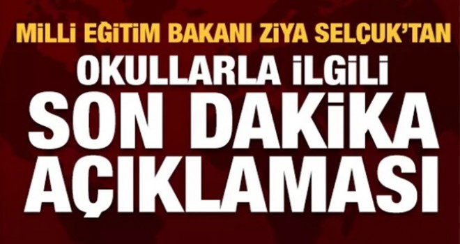 Bakan Selçuk'tan okulların açılmasıyla ilgili son dakika açıklaması