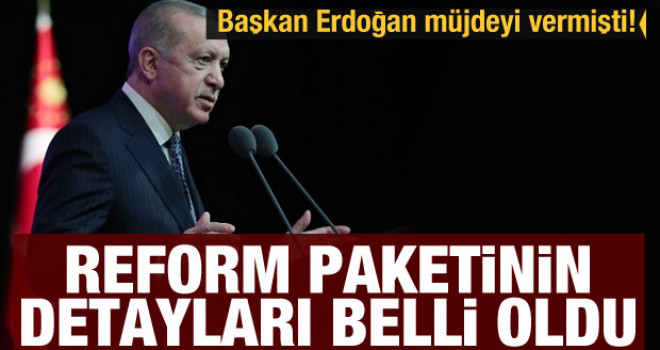 Reform paketinin detayları belli oldu
