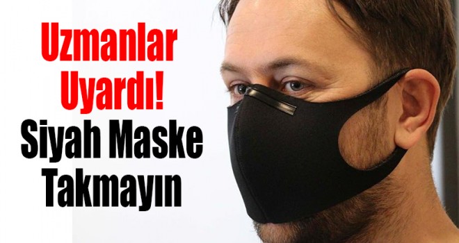 Uzmanlar siyah maske konusunda uyardı! 'Hiçbir koruyuculuğu yok'