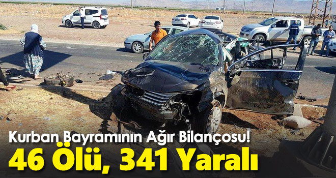 Kurban Bayramının Ağır Bilançosu! 46 Ölü, 341 Yaralı