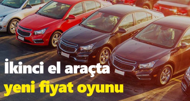 İkinci el araçta yeni fiyat oyunu