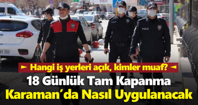 Tüm Detaylarıyla Karaman'da 18 Günlük Tam Kapanma Kararları