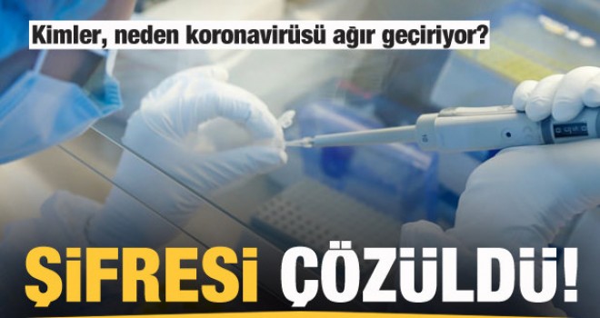 Kimler, neden koronavirüsü ağır geçiriyor? Şifresi çözüldü!