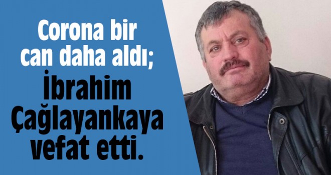 İbrahim Çağlayankaya vefat etti