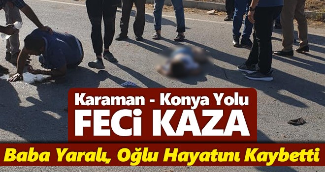 Feci Kaza! Baba Yaralı, Oğlu Hayatını Kaybetti