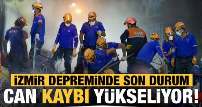 İzmir depreminde son durum! Can kaybı yükseliyor...