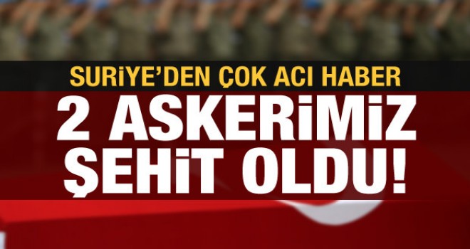 2 Askerimiz şehit oldu