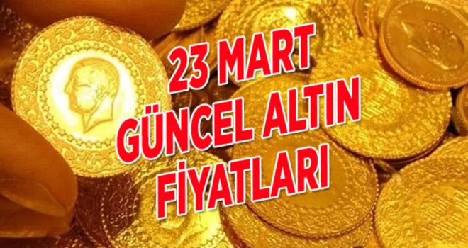 23 Mart altın ve çeyrek altın fiyatları
