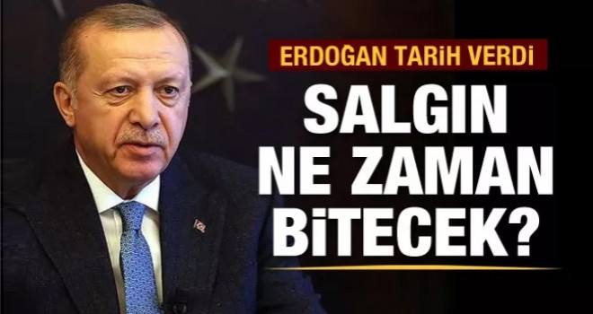 Salgın ne zaman bitecek? Erdoğan tarih verdi