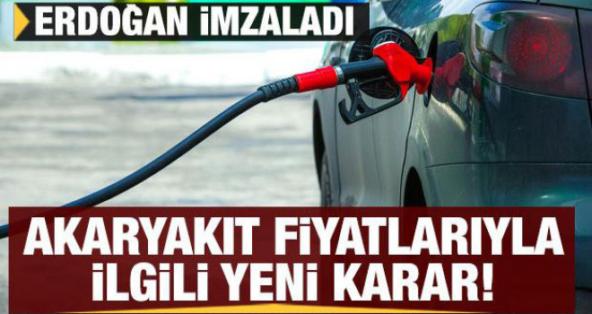 Erdoğan imzaladı: Akaryakıt fiyatlarıyla ilgili son dakika kararı!
