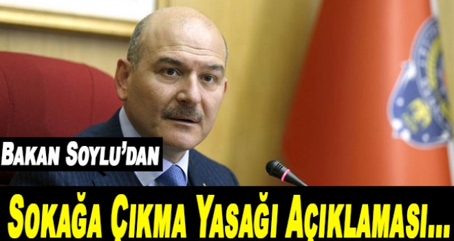 Bakan Soylu'dan 'sokağa çıkma yasağı' açıklaması