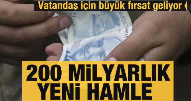 Borcu olana kaçmaz fırsat: 200 milyarlık yeni hamle