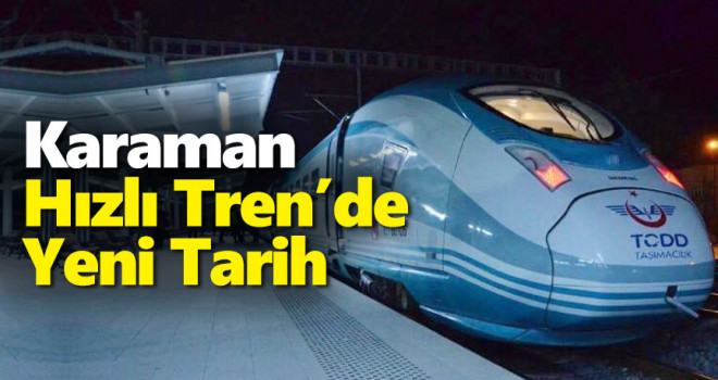 Karaman Hızlı Tren Tarihi Belli Oldu