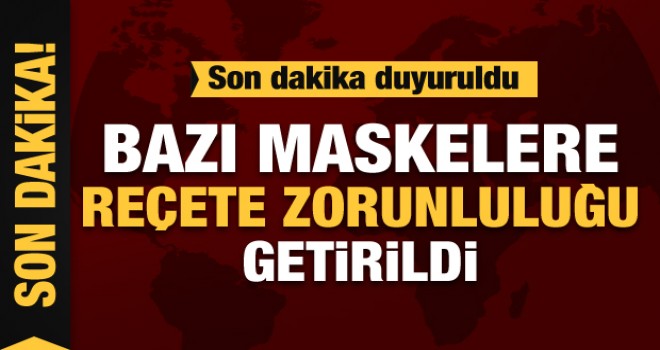 Bazı maskelere reçete zorunluluğu geldi!