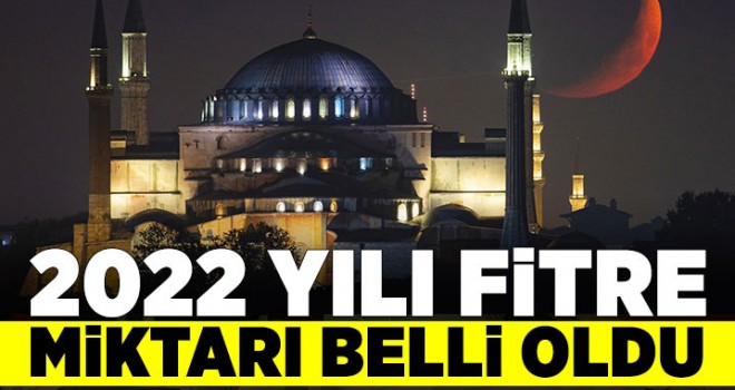 2022 fitre miktarı belli oldu