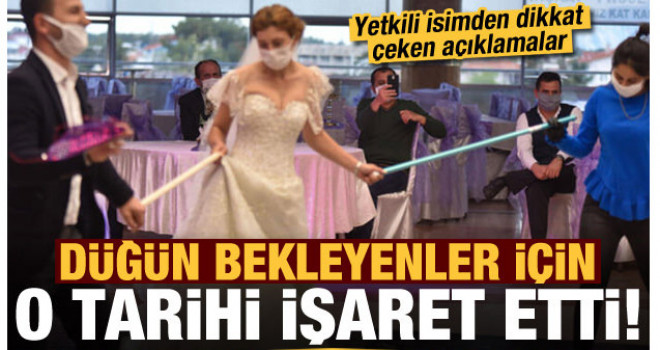 Yetkili isim düğün bekleyenler için o tarihi işaret etti!