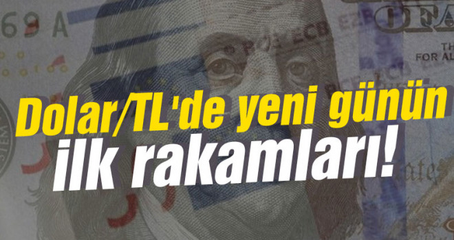 Dolar/TL'de yeni günün ilk rakamları