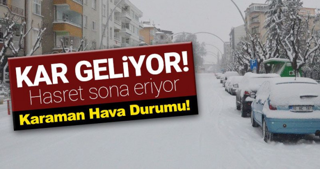 Karaman'da kar yağışı bekleniyor! İşte saati...