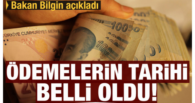Bakan Bilgin açıkladı! Ödemelerin tarihi belli oldu!
