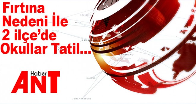 Konya'nın 2 ilçesinde fırtına nedeniyle okullar tatil edildi