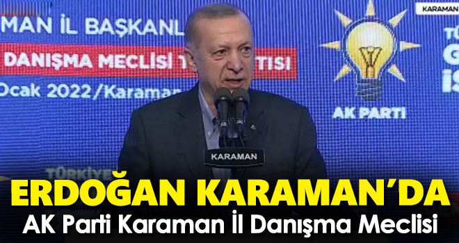 Cumhurbaşkanı Erdoğan, AK Parti Karaman İl Danışma Meclisinde