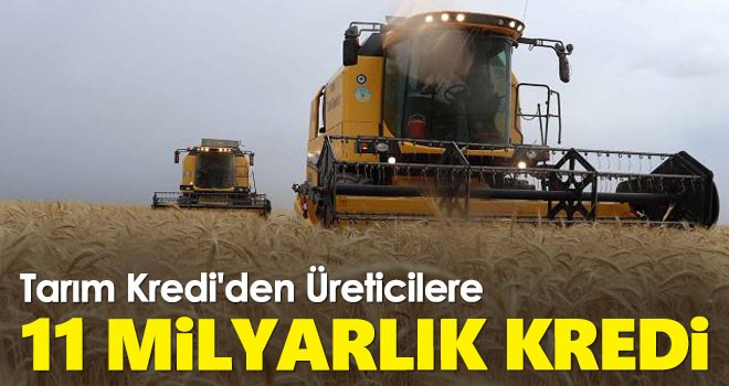 Tarım Kredi'den Üreticilere 11 Milyar Liralık Kredi
