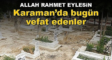 25 Haziran 2022 Karaman'da vefat edenler