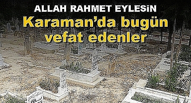 30 Haziran 2022 Karaman'da vefat edenler
