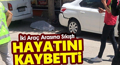 İki Aracın Arasına Sıkışan Kadın Hayatını Kaybetti