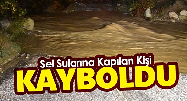 Karaman'da 1 Kişi Sel Sularına Kapılarak Kayboldu!