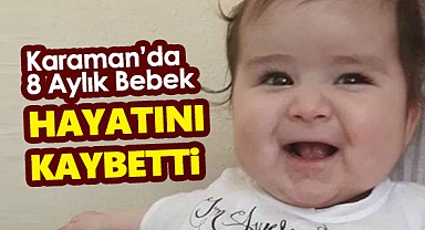 Karaman'da yatağında fenalaşan bebek hayatını kaybetti