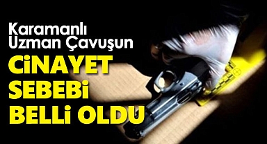 Karamanlı uzman çavuşun öldürülme sebebi belli oldu!