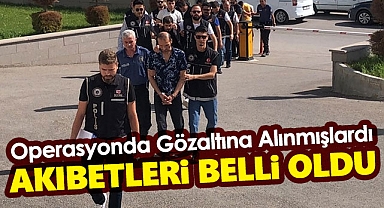Operasyonda Tutuklanmışlardı! Akıbetleri Belli Oldu