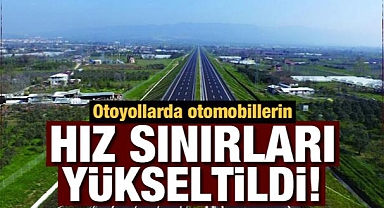 Otoyollarda otomobillerin hız sınırları yükseltildi!