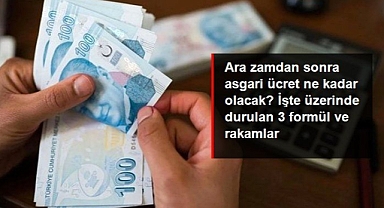 Temmuz zammından sonra asgari ücret ne kadar olacak? İşte üzerinde durulan 3 formül