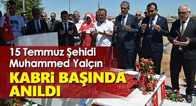15 Temmuz Şehidi Muhammed Yalçın Kabri Başında Anıldı