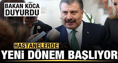 Hastanelerde yeni dönem! Bakan Koca duyurdu