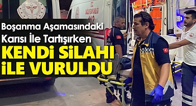 Boşanma Aşamasındaki Karısı İle Tartışırken Kendi Silahı İle Vuruldu