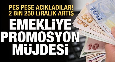 Emekliye promosyon müjdesi! 2 bin 250 liralık artış
