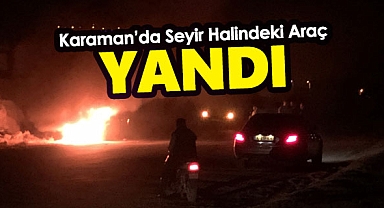 Karaman'da Seyir Halindeki Araç Yandı
