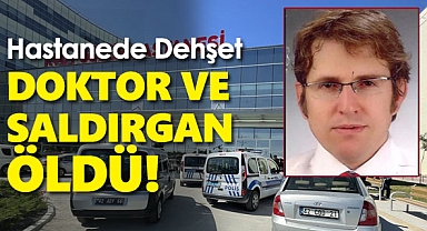 Konya'da hastanede silahlı saldırıya uğrayan doktor ve saldırgan öldü!