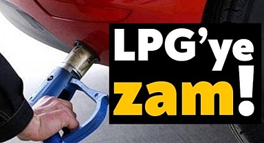 LPG'ye zam geliyor
