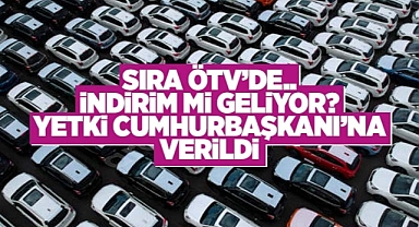 ÖTV değiştirme yetkisi Cumhurbaşkanında