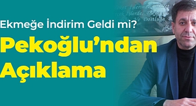 Pekoğlu’ndan ‘Ekmeğe indirim geldi’ konulu haberlere ilişkin açıklama