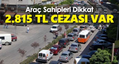  Araç sahipleri dikkat! Cezası 2 bin 815 lira