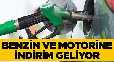 Benzin ve motorine indirim geliyor