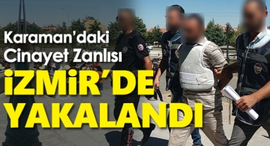 İzmir'de yakalanan Karaman'daki cinayetin zanlısı tutuklandı